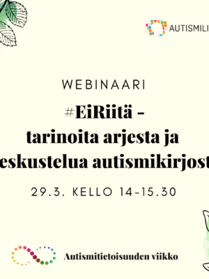 #EiRiitä-webinaarin banneri: tarinoita arjesta ja keskustelua autismikirjosta 29.3. kello 14-15.30.