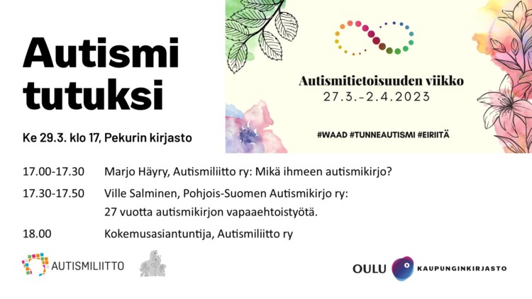 Autismi tutuksi -tapahtuman ilmoitus. Tapahtuma järjestetään 29.3. klo 17 Oulussa Pekurin kirjastossa. Ohjelma avattu sivulla.