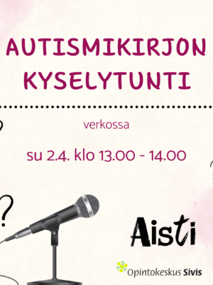 Aisti ry:n tapahtumailmoitus: Autismikirjon kyselytunti verkossa 2.4. kello 13-14. Kuvassa mikrofoni ja kysymysmerkkejä. Lisäksi Opintokeskus Siviksen logo.