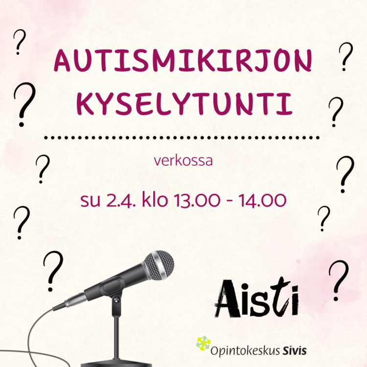 Aisti ry:n tapahtumailmoitus: Autismikirjon kyselytunti verkossa 2.4. kello 13-14. Kuvassa mikrofoni ja kysymysmerkkejä. Lisäksi Opintokeskus Siviksen logo.