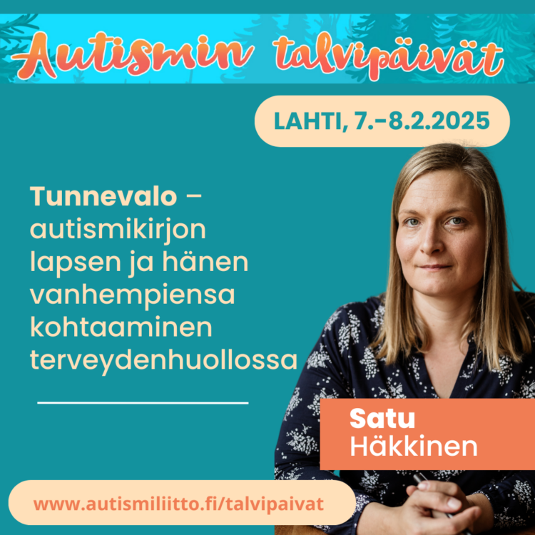 Satu Häkkisen puhujakortti Autismin talvipäivillä 2025, hänen puheenvuoronsa aiheena on Tunnevalo - autismikirjon lapsen ja hänen vanhempiensa kohtaaminen terveydenhuollossa.