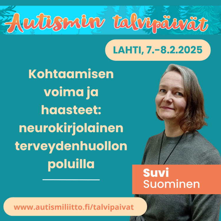 Suvi Suomisen puhujakortti Autismin talvipäivillä. Suvi puhuu otsikolla: Kohtaamisen voima ja haasteet: neurokirjolainen terveydenhuollon poluilla.