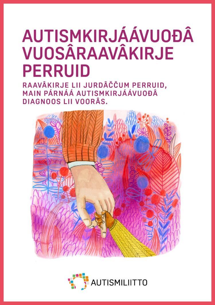 Inarinsaamenkielisen autismikirjon ensioppaan etukansi, jossa otsikon lisäksi piirroskuva aikuisen kädestä pitämässä kiinni lapsen kädestä.