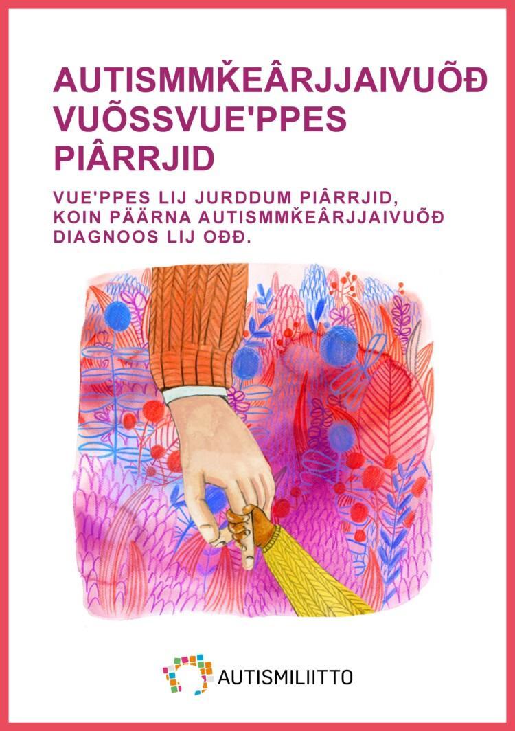 Koltansaamenkielisen autismikirjon ensioppaan etukansi, jossa otsikon lisäksi piirroskuva aikuisen kädestä pitämässä kiinni lapsen kädestä.