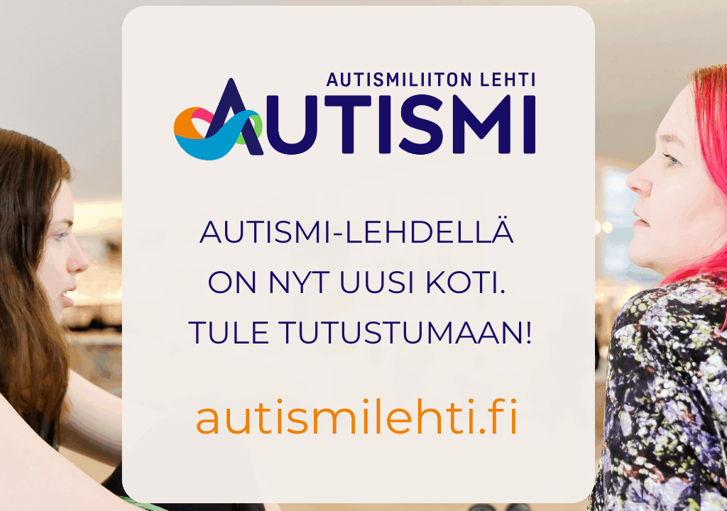 Kaksi naista kuvan reunoissa. Keskellä tekstilaatikko, jossa on Autismi-lehden logo ja teksti: Autismi-lehdellä on nyt uusi koti, tule tutustumaan.
